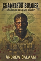 Chameleon Soldier: Changing into the Enemy 1049222911 Book Cover