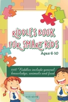 Riddles Book for Smart Kids: 660 Riddles include general knowledge, animals and food Ages 6-10 B089D35RQQ Book Cover