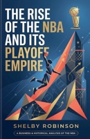 The Rise of the NBA and Its Playoff Empire B0GY65FH3W Book Cover