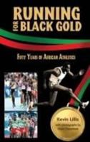 Running for Black Gold: Fifty Years of African Athletics 9766375984 Book Cover