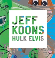 Jeff Koons: Hulk Elvis 0847833593 Book Cover