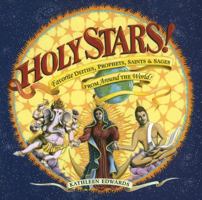 Holy Stars!: Favorite Deities, Prophets, Saints & Sages from Around the World 1591810809 Book Cover