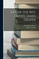 Life Of The Rev. Daniel James Draper: With Historical Notices Of Wesleyan Methodism In Australia 1018448810 Book Cover