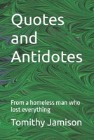 Quotes and Antidotes: From a homeless man who lost everything B09GZJVNHV Book Cover
