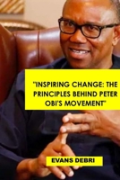 Inspiring Change: The Principles Behind Peter Obi's Movement B0BVSTZZS3 Book Cover