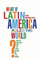 What if Latin America Ruled the World? 1608192725 Book Cover