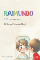 Raimundo El Explorador y El Super Poder de Elegir (Spanish Edition) B0DZ2174DF Book Cover