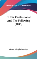 In the Confessional and the Following 0548570450 Book Cover