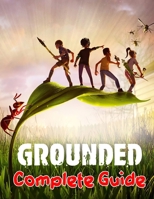 Grounded: COMPLETE GUIDE: Best Tips, Tricks, Walkthroughs and Strategies to Become a Pro Player B0BM8HL9PJ Book Cover