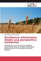 Resiliencia alimentaria desde una perspectiva ambiental: Análisis de cinco fincas con sistema agroforestal bajo el modelo de alianzas productivas en el Municipio de Muzo, Boyacá 6202155396 Book Cover