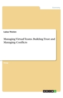 Managing Virtual Teams. Building Trust and Managing Conflicts 3668884927 Book Cover