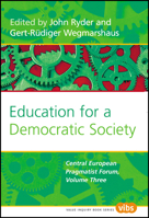 Education for a Democratic Society: Central European Pragmatist Forum, Volume Three 9042021535 Book Cover