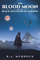 The Blood Moon and the Black Mountain of Sorrow 1662411685 Book Cover