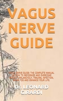VAGUS NERVE GUIDE: VAGUS NERVE GUIDE: THE COMPLETE MANUAL ON HOW TO RECOGNIZE AND OVERCOME ANXIETY, MELANCHOLY, TRAUMA, INFECTION, BRAIN FOG AND ENHANCE YOUR LIFE. B095K6B931 Book Cover