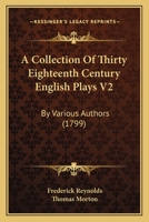 A Collection Of Thirty Eighteenth Century English Plays V2: By Various Authors 1160711097 Book Cover