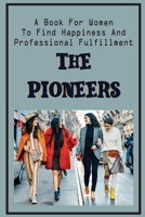 The Pioneers: A Book For Women To Find Happiness And Professional Fulfillment: Understand What It Takes To Be Successful B09CC48YMM Book Cover