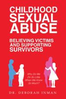 Childhood Sexual Abuse Believing Victims and Supporting Survivors: Why Do We Do so Little When We Know so Much? 1532054955 Book Cover