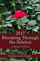 2017 Blooming Through the Solstice : A Memoir in Poetry 1986379558 Book Cover