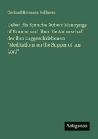 Ueber die Sprache Robert Mannyngs of Brunne und über die Autorschaft der ihm zuggeschriebenen "Meditations on the Supper of our Lord" 3563900736 Book Cover