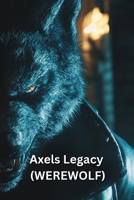 Axels Legacy (WEREWOLF) B0DTFF97BK Book Cover