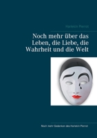 Noch mehr über das Leben, die Liebe, die Wahrheit und die Welt (German Edition) 3750425442 Book Cover
