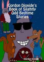 Gordon Dioxide'S Book Of Slightly Odd Bedtime Stories 1409215490 Book Cover