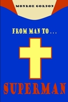From Man To... Superman 1312294418 Book Cover