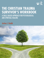 The Christian Trauma Survivor’s Workbook: A Skills-Based Approach for Psychological and Spiritual Healing 1041088604 Book Cover