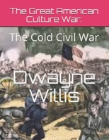 The Great American Culture War: The Cold Civil War: Volume One B08CWJ4WFJ Book Cover