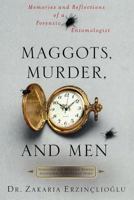 Maggots, Murder, and Men: Memories and Reflections of a Forensic Entomologist 0312287747 Book Cover