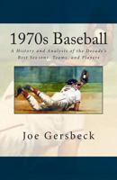 1970s Baseball: A History and Analysis of the Decade's Best Seasons, Teams, and Players 1499179464 Book Cover