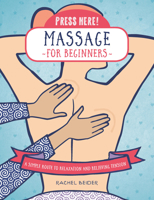 Press Here! Massage for Beginners: A Simple Route to Relaxation and Releasing Tension 1592338720 Book Cover