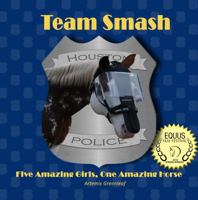 Team Smash: Five Amazing Girls, One Amazing Horse 1941502830 Book Cover