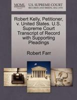 Robert Kelly, Petitioner, v. United States. U.S. Supreme Court Transcript of Record with Supporting Pleadings 1270698559 Book Cover