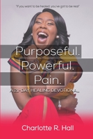 Purposeful. Powerful. Pain. a 21-Day Healing Devotional 0359259642 Book Cover