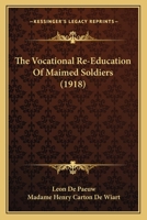 The Vocational Re-Education Of Maimed Soldiers 1165675153 Book Cover