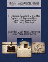 I. H. Spears, Appellant, v. Eva Mae Spears. U.S. Supreme Court Transcript of Record with Supporting Pleadings 1270349716 Book Cover