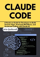 Claude Code: A Hands-on Guide for Developers to Build Smarter Apps, Automate Workflows, and Accelerate Coding with Claude AI B0FNPDJ72T Book Cover