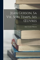 Jean Gerson, Sa Vie, Son Temps, Ses OEuvres 1016975651 Book Cover