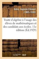 Traité d'algèbre à l'usage des élèves de mathématiques et des candidats aux écoles. 11e édition 2329043813 Book Cover