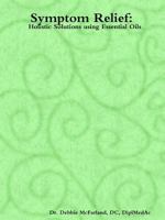 Symptom Relief: Holistic Solutions Using Essential Oils 1304684245 Book Cover