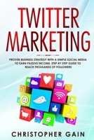 Twitter Marketing: Proven Business Strategy with a Simple Social Media to Earn Passive Income. Step by Step Guide to Reach Thousands of Followers 1703294920 Book Cover