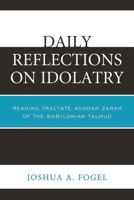 Daily Reflections on Idolatry: Reading Tractate Avodah Zarah of the Babylonian Talmud B000ODNE1A Book Cover