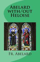 Abelard With/Out Heloise: Diary of a Priest in Love 1530585864 Book Cover