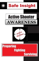Active Shooter Awareness: Preparing - Fighting - Surviving 1535106506 Book Cover