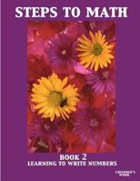 Steps to Math Book 2: Learning to Write Numbers 1466467614 Book Cover
