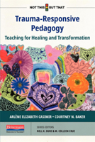 Trauma-Responsive Pedagogy: Teaching for Healing and Transformation 0325134146 Book Cover