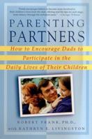 Parenting Partners: How to Encourage Dads to Participate in the Daily Lives of Their Children 0312267541 Book Cover