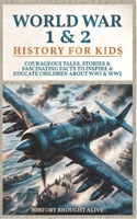 World War 1 & 2 History for Kids: Courageous Tales, Stories & Fascinating Facts to Inspire & Educate Children about WW1 & WW2: B0CM3X5TLM Book Cover