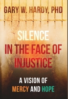 Silence In the Face of Justice: A Vision of Mercy and Hope 1637515073 Book Cover